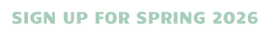 SIGN UP FOR SPRING 2026