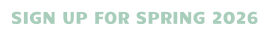 SIGN UP FOR SPRING 2026